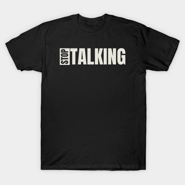 Stop Talking T-Shirt by UrbanCult